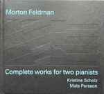 Cover for album: Morton Feldman - Kristine Scholz, Mats Persson (4) – Complete Works For Two Pianists(CD, Album)