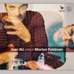 Cover for album: Morton Feldman, Ivan Ilić (8) – Ivan Ilic plays Morton Feldman(CD, Album)