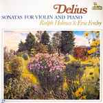 Cover for album: Delius, Ralph Holmes & Eric Fenby – Sonatas For Violin And Piano