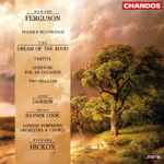 Cover for album: Howard Ferguson (3), Anne Dawson, Brian Rayner Cook, London Symphony Chorus, The London Symphony Orchestra, Richard Hickox – The Dream Of The Rood / Partita / Overture For An Occasion / Two Ballads(CD, Album)