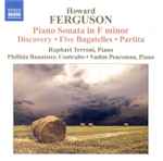 Cover for album: Howard Ferguson (3), Raphael Terroni, Phillida Bannister, Vadim Peaceman – Piano Sonata in F Minor