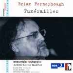 Cover for album: Brian Ferneyhough, ensemble recherche, Arditti Quartet – Funérailles(CD, Album)
