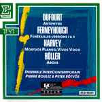 Cover for album: Dufourt / Ferneyhough / Harvey / Höller - Ensemble Intercontemporain, Pierre Boulez & Peter Eötvös – Antiphysis / Funérailles - Versions I & Il / Mortuos Plango, Vivos Voco / Arcus