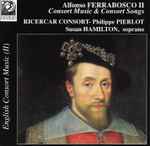 Cover for album: Alfonso Ferrabosco, Ricercar Consort, Philippe Pierlot (2), Susan Hamilton (2) – Consort Music & Consort Songs(CD, Album)