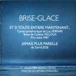 Cover for album: Luc Ferrari / David Jisse – Brise-Glace - Et Si Toute Entière Maintenant... / Jamais Plus Pareille(CD, )