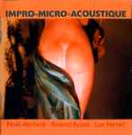 Cover for album: Noël Akchoté / Roland Auzet / Luc Ferrari – Impro-Micro-Acoustique(CD, Album)