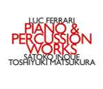 Cover for album: Luc Ferrari - Satoko Inoue, Toshiyuki Matsukura – Piano & Percussion Works(CD, Album)