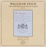 Cover for album: Willem de Fesch - Dejan Mijajev & Musici Academici – VIII Concerto's In Seven Parts Opus X(2×LP, Album, Stereo)