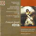 Cover for album: François-Joseph Fétis, Dominique Cornil, Olivier Gardon – Sextuor, Sonates, Quintette(CD, Stereo)