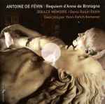 Cover for album: Antoine De Févin / Doulce Mémoire, Denis Raisin Dadre – Requiem D'Anne De Bretagne(CD, Album)