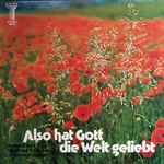 Cover for album: Siegfried Fietz / Johannes Jourdan – Also Hat Gott Die Welt Geliebt (Kantate)