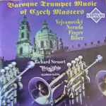 Cover for album: Vejvanovský, Neruda, Finger, Biber, Richard Steuart, Oldřich Vlček – Baroque Trumpet Music Of Czech Masters(CD, Album, Stereo)