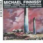 Cover for album: Michael Finnissy - Uroboros Ensemble, Gagliano Trio, Ensemble Exposé – Câtana | String Trio | Contretänze(CD, )