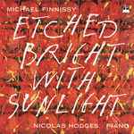 Cover for album: Michael Finnissy - Nicolas Hodges – Etched Bright With Sunlight(CD, )