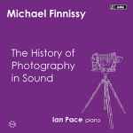 Cover for album: Michael Finnissy - Ian Pace (2) – The History Of Photography In Sound(5×CD, )
