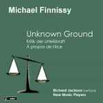 Cover for album: Michael Finnissy - Richard Jackson (8), New Music Players – Unknown Ground(CD, Album)