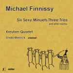 Cover for album: Michael Finnissy, Kreutzer Quartet, Linda Merrick – Six Sexy Minuets Three Trios(CD, Album)