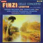 Cover for album: Finzi / Leighton - Raphael Wallfisch, George Caird, Royal Liverpool Philharmonic Orchestra, Vernon Handley – Cello Concerto / Suite 'Veris Gratia'
