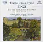 Cover for album: Finzi, Choir Of St John's College, Cambridge, Christopher Robinson – Lo, The Full, Final Sacrifice And Other Choral Works