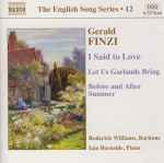 Cover for album: Gerald Finzi, Roderick Williams (3), Iain Burnside – I Said To Love / Let Us Garlands Bring / Before And After Summer(CD, Album)
