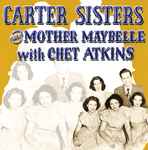 Cover for album: Carter Sisters And Mother Maybelle With Chet Atkins – Carter Sisters And Mother Maybelle With Chet Atkins(CD, Compilation, Remastered)