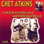 Cover for album: Chet Atkins, The Carter Sisters And Mother Maybelle – Chet Atkins With The Carter Sisters And Mother Maybelle 1949(CD, Compilation)