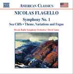 Cover for album: Nicolas Flagello, Slovak Radio Symphony Orchestra, David Amos – Symphony No. 1 / Sea Cliffs / Theme, Variations And Fugue