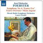 Cover for album: Josef Bohuslav Foerster / Slovak Radio Symphony Orchestra, Lance Friedel – Symphony No. 4, 'Easter Eve' • Festive Overture • Meine Jugend