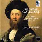 Cover for album: L'Amor Donna Ch'Io Ti PortoBaldassar Castiglione / Doulce Mémoire, Denis Raisin-Dadre – Il Libro Del Cortegiano – Venezia, 1528