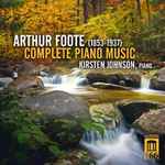 Cover for album: Arthur Foote, Kirsten Johnson (4) – Complete Piano Music(3×CD, Album, Box Set, )