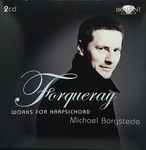 Cover for album: Antoine Forqueray, Jean-Baptiste Forqueray, Michael Borgstede – Works for harpsichord(2×CD, Stereo)
