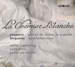 Cover for album: Couperin, Forqueray, Rainer Zipperling, Sofia Diniz, Pieter-Jan Belder – La Chemise Blanche(SACD, Hybrid, Multichannel)