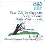 Cover for album: Lukas Foss, Milwaukee Symphony Orchestra &  Chorus, Margaret Hawkins, Carolann Page – Ode For Orchestra / Song Of Songs / With Music Strong(CD, Album, Stereo)