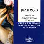 Cover for album: Jean Françaix - Orchestre De Chambre De Toulouse, Alain Moglia – Symphonie D'Archets, Six Préludes, Sérénade BEA, Quinze Portraits d'Enfants(CD, )