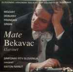 Cover for album: Mozart / Debussy / Françaix / Grgin, Mate Bekavac, Simfoniki RTV Slovenija, Anton Nanut – Mate Bekavac (Klarinet)(CD, Album)