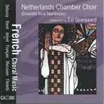 Cover for album: Netherlands Chamber Choir (Ensemble Vocal Néerlandais) Ed Spanjaard, Debussy, Ravel, Jolivet, Françaix, Messiaen, Florentz – French Choral Music(CD, Album)