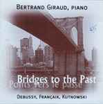 Cover for album: Bertrand Giraud - Debussy / Françaix / Kutnowski – Bridges To The Past = Ponts Vers Le Passé(CD, Album)