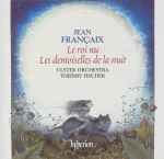 Cover for album: Jean Françaix / Ulster Orchestra . Thierry Fischer (2) – Le Roi Nu · Les Demoiselles de la Nuit(CD, Album)