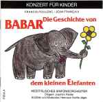 Cover for album: Francis Poulenc • Jean Françaix – Die Geschichte Von Babar, Dem Kleinen Elefanten(CD, )