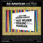Cover for album: New York Woodwind Quintet, Alec Wilder, Poulenc, Françaix – An American And Paris - The Best Of The New York Woodwind Quintet Volume 3(CD, Album, Compilation, Remastered, Stereo)