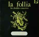 Cover for album: La Follia - Corelli / Franceschini / Vivaldi / Telemann – Les Doubles Concertos(LP, Album)