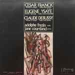 Cover for album: César Franck, Eugène Ysaÿe, Claude Debussy, Adolphe Frezin, Jane Courtland Welton – Sonata in A Major, Sonata Opus 28, Sonata in D Major(LP)