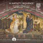 Cover for album: The Three KingsSt Salvator's Chapel Choir, Tom Wilkinson (5), George Barrett (4) & Sean Heath – A Nativity Sequence(CD, Album)