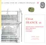 Cover for album: César Franck, André Isoir – Grande Pièce Symphonique - Pièce Héroïque - Pastorale - Cantabile
