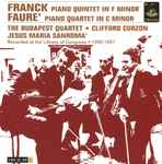 Cover for album: Franck • Fauré - The Budapest Quartet, Clifford Curzon, Jesus Maria Sanromá – Piano Quintet In F Minor • Piano Quartet In C Minor