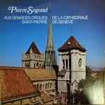 Cover for album: Pierre Segond, Johann Sebastian Bach, César Franck, Jehan Alain – Pierre Segond Aux Grandes Orgues De La Cathedrale Saint-Pierre De Geneve