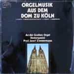 Cover for album: J. S. Bach, F. Mendelssohn-Bartholdy, C. Franck, J. Zimmermann -  Prof. Josef Zimmermann – Orgelmusik Aus Dem Dom Zu Köln(LP)