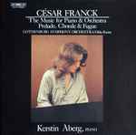 Cover for album: César Franck, Kerstin Åberg, Gothenburg Symphony Orchestra, Okko Kamu – The Music For Piano & Orchestra / Prelude, Chorale & Fugue