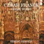 Cover for album: César Franck - Ferenc Gergely – Organ Works