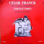 Cover for album: César Franck, Torvald Torén – The Complete Organ Works 1, At The Organs Of Hedvig Eleonora And Katarina Churches, Stockholm(LP, Album)